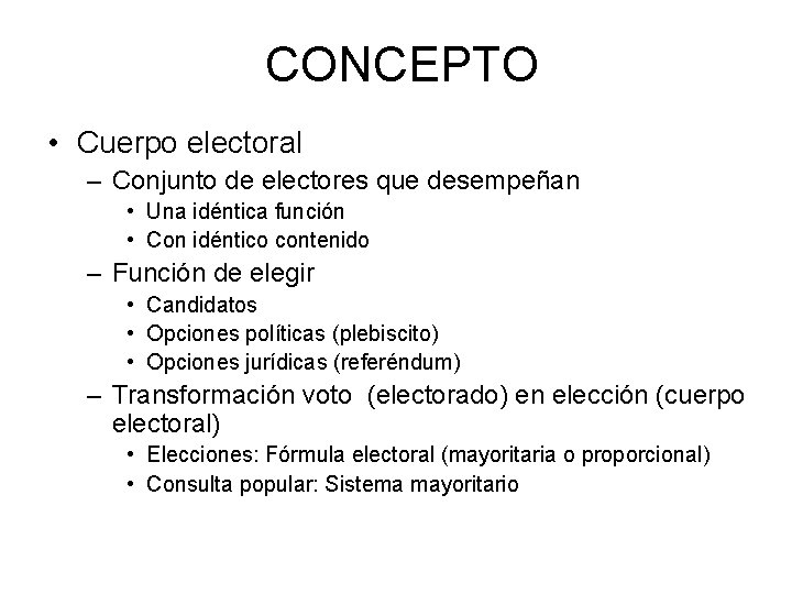 CONCEPTO • Cuerpo electoral – Conjunto de electores que desempeñan • Una idéntica función