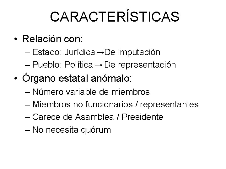 CARACTERÍSTICAS • Relación con: – Estado: Jurídica – Pueblo: Política De imputación De representación