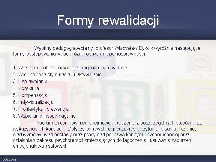 Formy rewalidacji Wybitny pedagog specjalny, profesor Władysław Dykcik wyróżnia następujące formy postępowania wobec różnorodnych