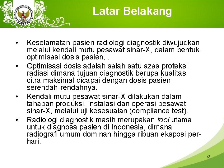 Latar Belakang • • Keselamatan pasien radiologi diagnostik diwujudkan melalui kendali mutu pesawat sinar-X,