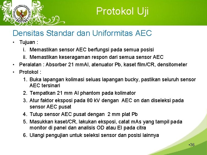 Protokol Uji Densitas Standar dan Uniformitas AEC • Tujuan : i. Memastikan sensor AEC