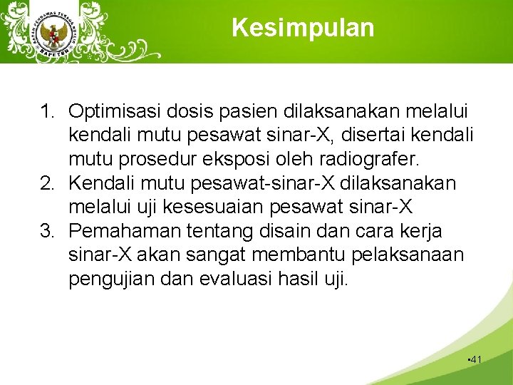 Kesimpulan 1. Optimisasi dosis pasien dilaksanakan melalui kendali mutu pesawat sinar-X, disertai kendali mutu