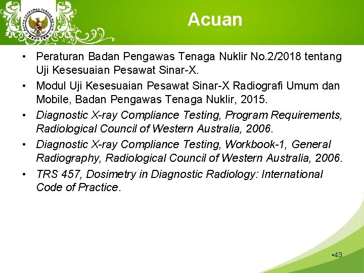 Acuan • Peraturan Badan Pengawas Tenaga Nuklir No. 2/2018 tentang Uji Kesesuaian Pesawat Sinar-X.