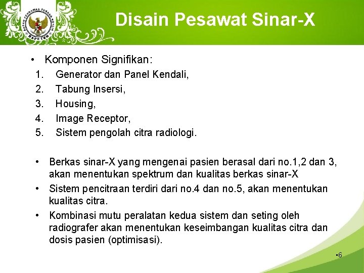 Disain Pesawat Sinar-X • Komponen Signifikan: 1. 2. 3. 4. 5. Generator dan Panel