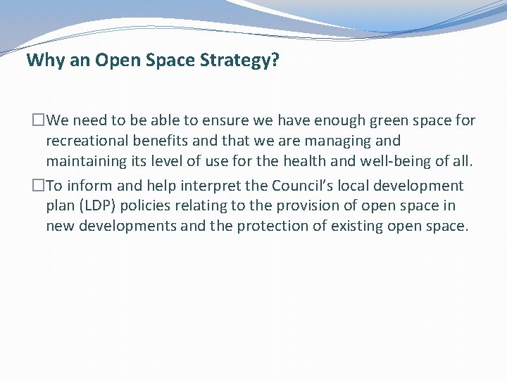 Why an Open Space Strategy? �We need to be able to ensure we have