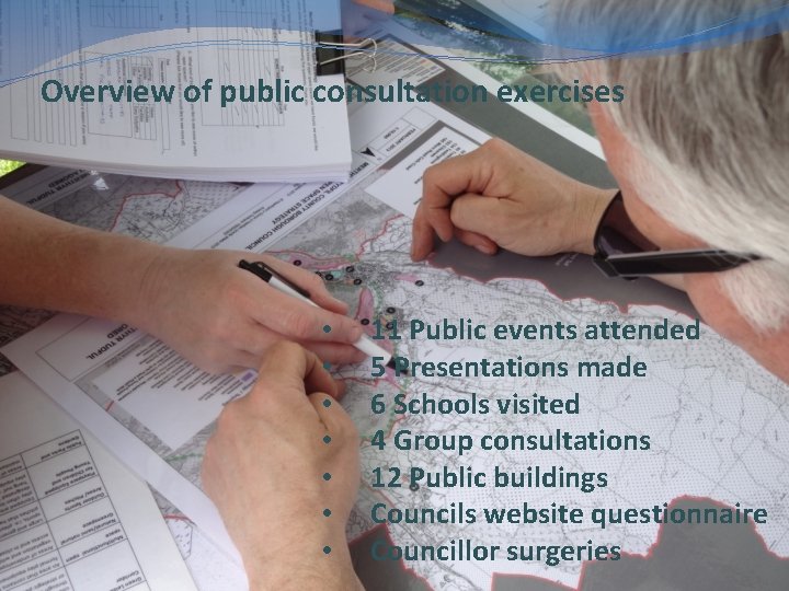 Overview of public consultation exercises • • 11 Public events attended 5 Presentations made