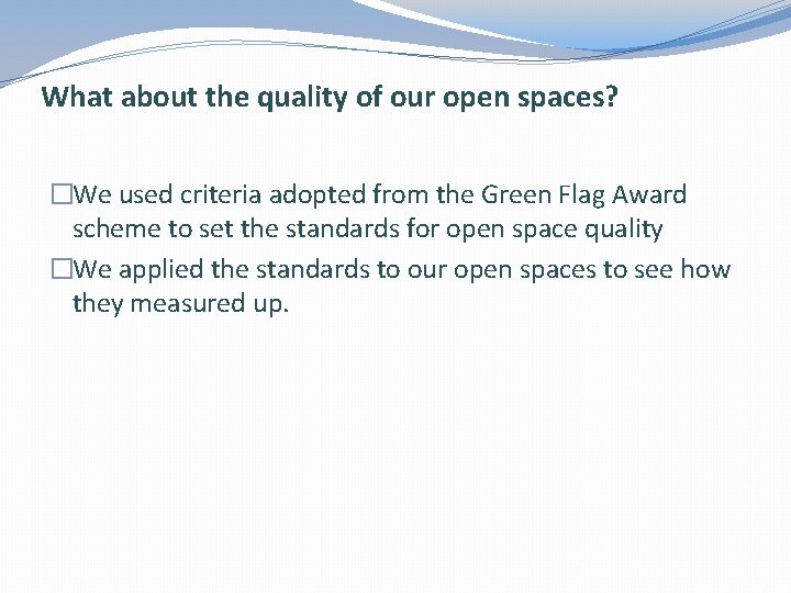 What about the quality of our open spaces? �We used criteria adopted from the