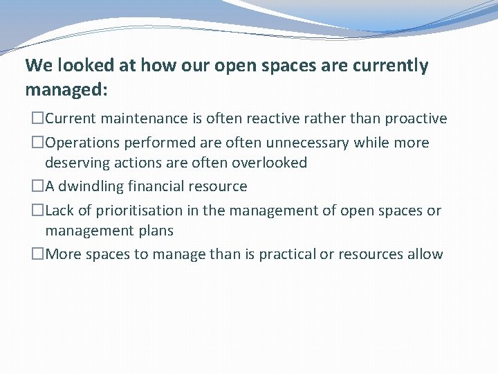 We looked at how our open spaces are currently managed: �Current maintenance is often