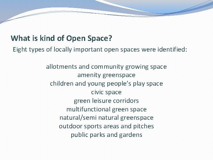 What is kind of Open Space? Eight types of locally important open spaces were