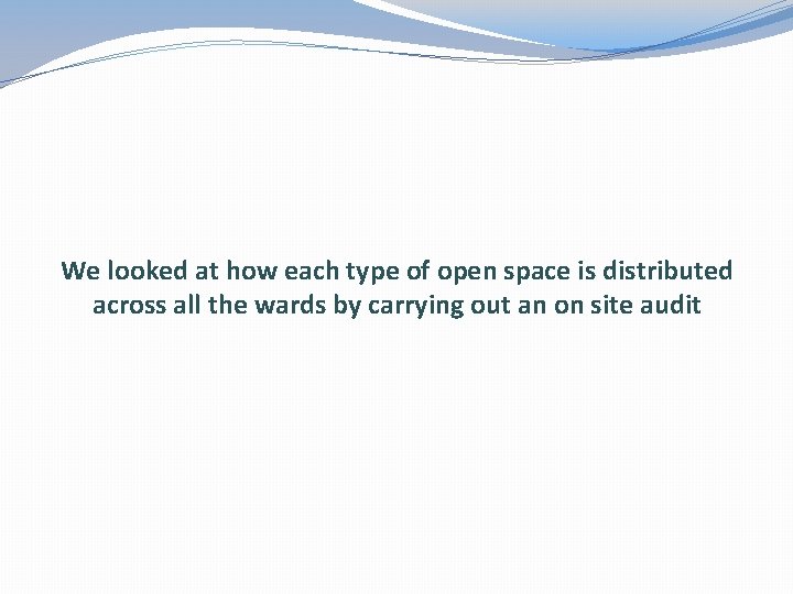 We looked at how each type of open space is distributed across all the