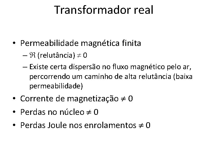 Transformador real • Permeabilidade magnética finita – (relutância) 0 – Existe certa dispersão no