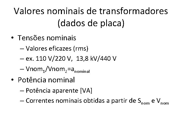 Valores nominais de transformadores (dados de placa) • Tensões nominais – Valores eficazes (rms)