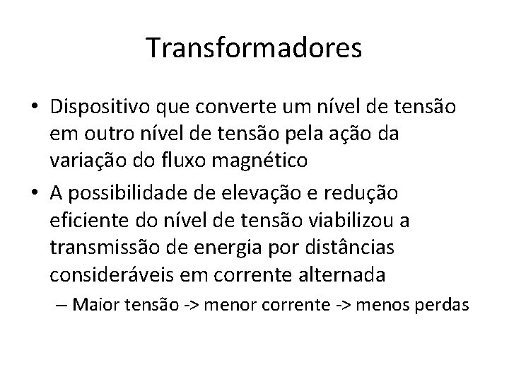 Transformadores • Dispositivo que converte um nível de tensão em outro nível de tensão