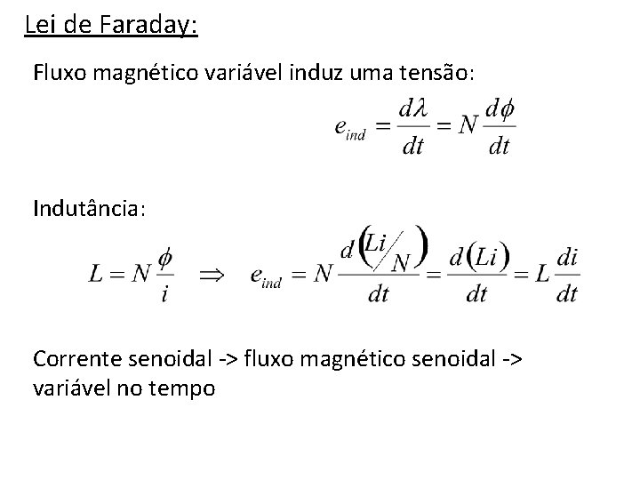 Lei de Faraday: Fluxo magnético variável induz uma tensão: Indutância: Corrente senoidal -> fluxo