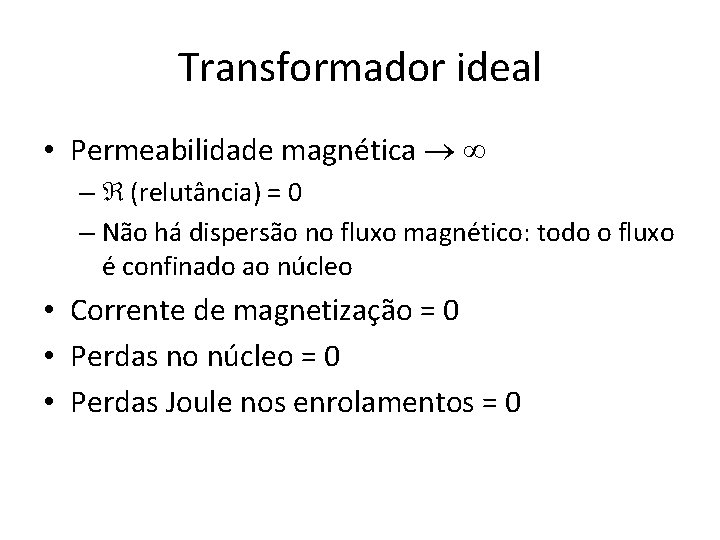 Transformador ideal • Permeabilidade magnética – (relutância) = 0 – Não há dispersão no