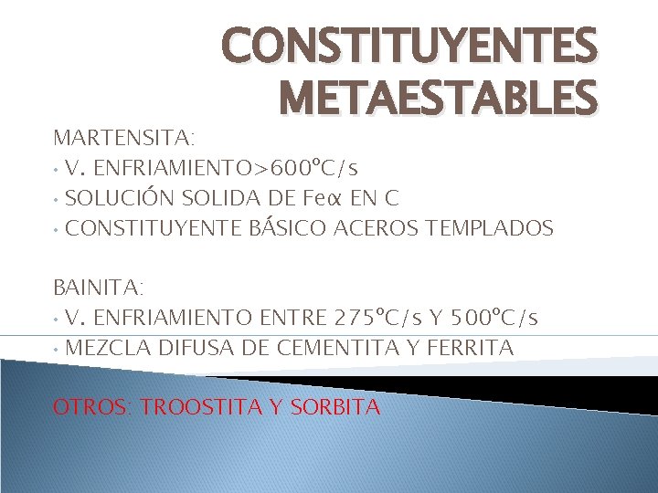 CONSTITUYENTES METAESTABLES MARTENSITA: • V. ENFRIAMIENTO>600ºC/s • SOLUCIÓN SOLIDA DE Feα EN C •