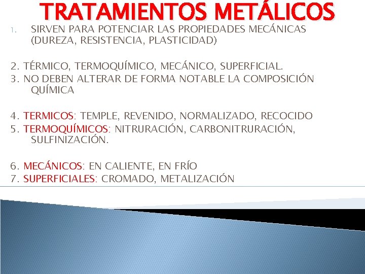 1. TRATAMIENTOS METÁLICOS SIRVEN PARA POTENCIAR LAS PROPIEDADES MECÁNICAS (DUREZA, RESISTENCIA, PLASTICIDAD) 2. TÉRMICO,