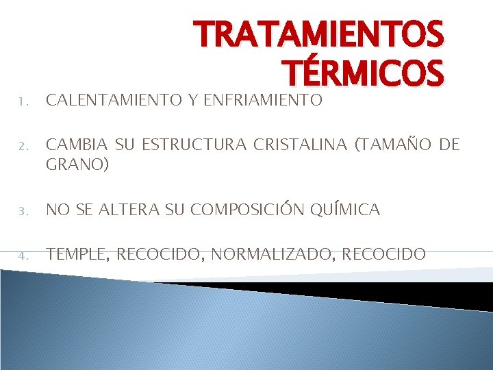 TRATAMIENTOS TÉRMICOS 1. CALENTAMIENTO Y ENFRIAMIENTO 2. CAMBIA SU ESTRUCTURA CRISTALINA (TAMAÑO DE GRANO)
