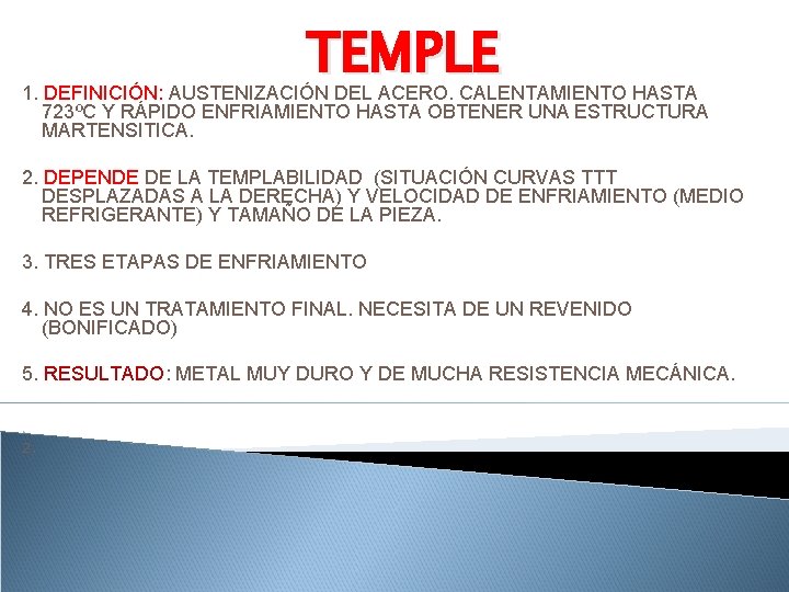 TEMPLE 1. DEFINICIÓN: AUSTENIZACIÓN DEL ACERO. CALENTAMIENTO HASTA 723ºC Y RÁPIDO ENFRIAMIENTO HASTA OBTENER