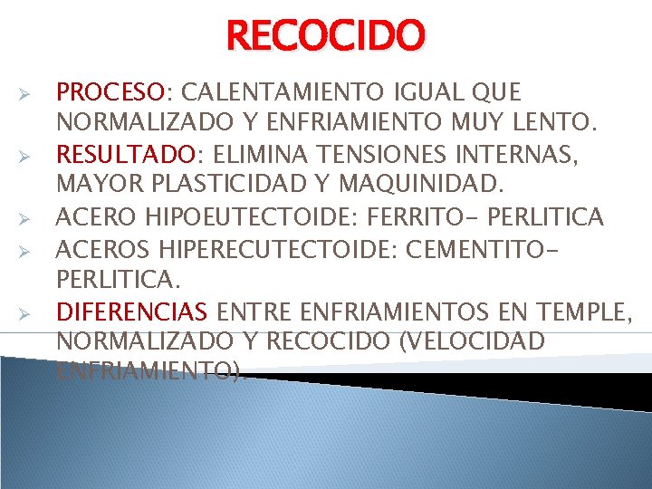 RECOCIDO Ø Ø Ø PROCESO: CALENTAMIENTO IGUAL QUE NORMALIZADO Y ENFRIAMIENTO MUY LENTO. RESULTADO: