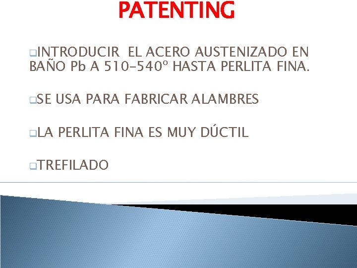 PATENTING q. INTRODUCIR EL ACERO AUSTENIZADO EN BAÑO Pb A 510 -540º HASTA PERLITA