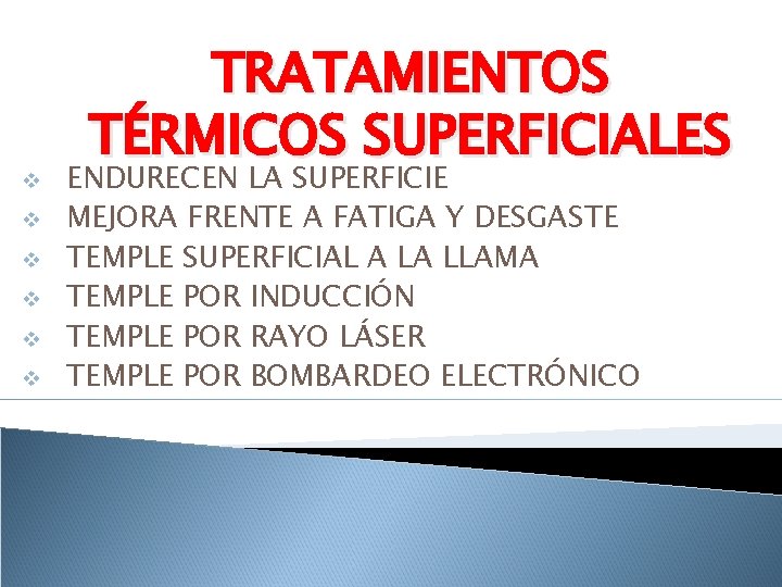 v v v TRATAMIENTOS TÉRMICOS SUPERFICIALES ENDURECEN LA SUPERFICIE MEJORA FRENTE A FATIGA Y