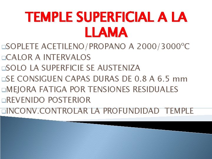 TEMPLE SUPERFICIAL A LA LLAMA q. SOPLETE ACETILENO/PROPANO A 2000/3000ºC q. CALOR A INTERVALOS