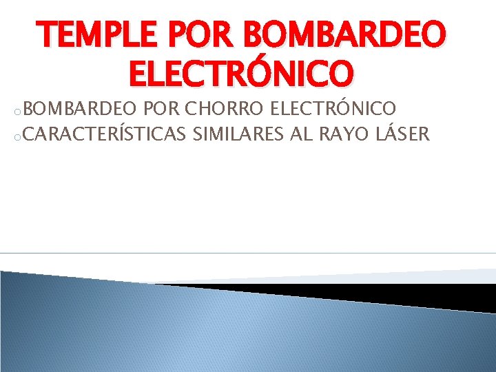 TEMPLE POR BOMBARDEO ELECTRÓNICO o. BOMBARDEO POR CHORRO ELECTRÓNICO o. CARACTERÍSTICAS SIMILARES AL RAYO