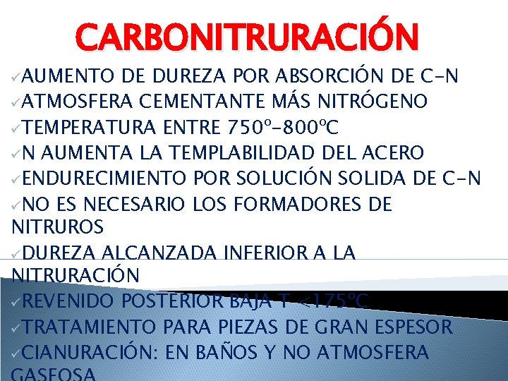 CARBONITRURACIÓN üAUMENTO DE DUREZA POR ABSORCIÓN DE C-N üATMOSFERA CEMENTANTE MÁS NITRÓGENO üTEMPERATURA ENTRE