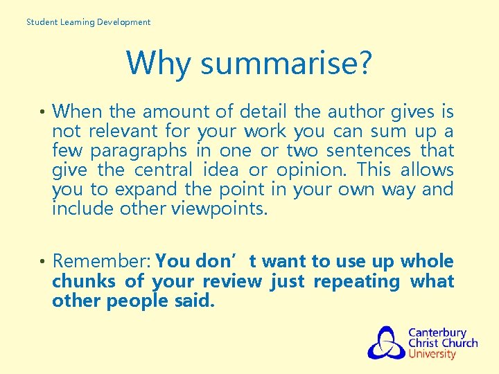 Student Learning Development Why summarise? • When the amount of detail the author gives