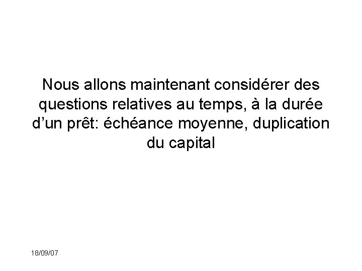 Nous allons maintenant considérer des questions relatives au temps, à la durée d’un prêt: