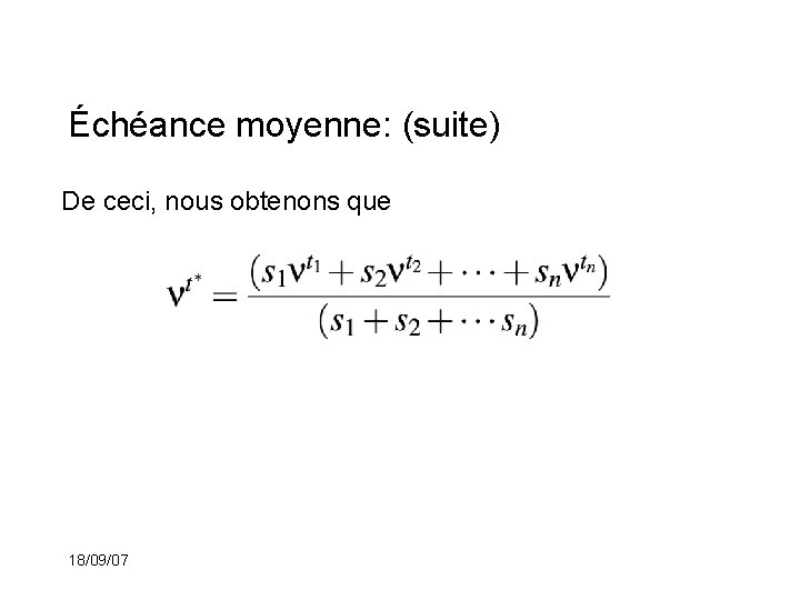 Échéance moyenne: (suite) De ceci, nous obtenons que 18/09/07 