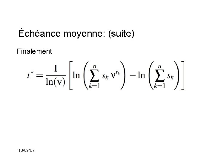 Échéance moyenne: (suite) Finalement 18/09/07 
