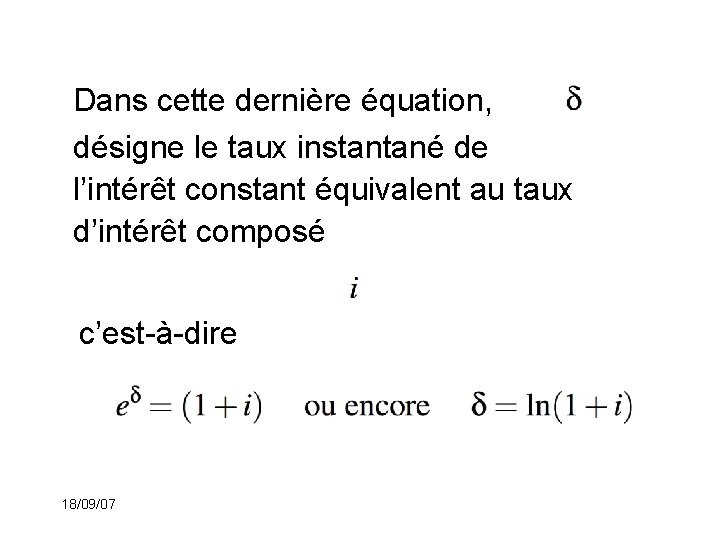 Dans cette dernière équation, désigne le taux instantané de l’intérêt constant équivalent au taux