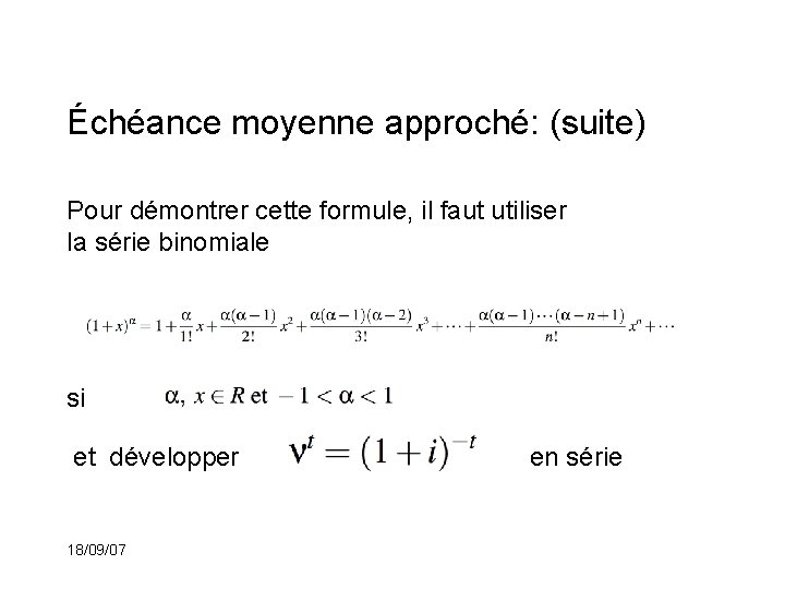 Échéance moyenne approché: (suite) Pour démontrer cette formule, il faut utiliser la série binomiale