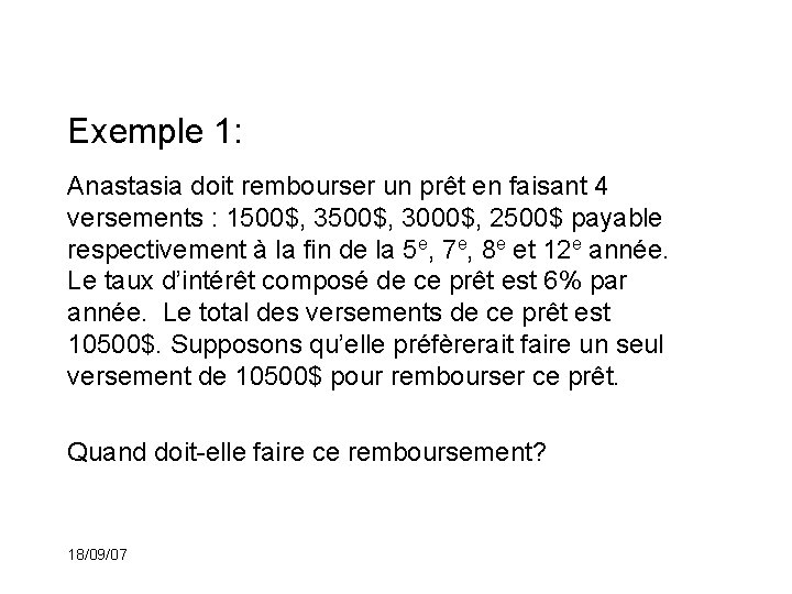 Exemple 1: Anastasia doit rembourser un prêt en faisant 4 versements : 1500$, 3000$,