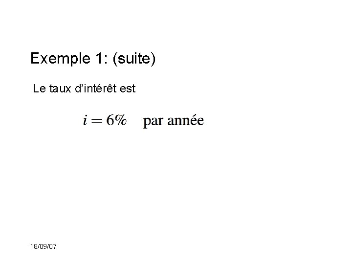 Exemple 1: (suite) Le taux d’intérêt est 18/09/07 