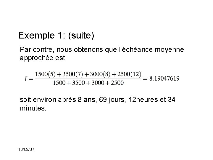Exemple 1: (suite) Par contre, nous obtenons que l’échéance moyenne approchée est soit environ