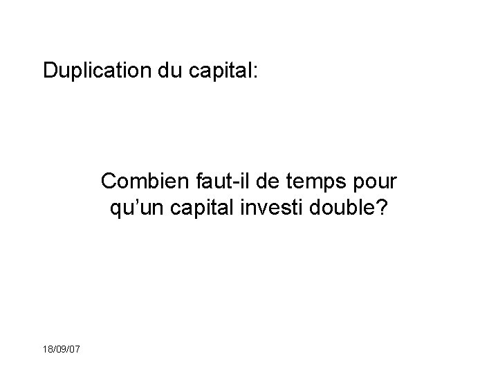 Duplication du capital: Combien faut-il de temps pour qu’un capital investi double? 18/09/07 