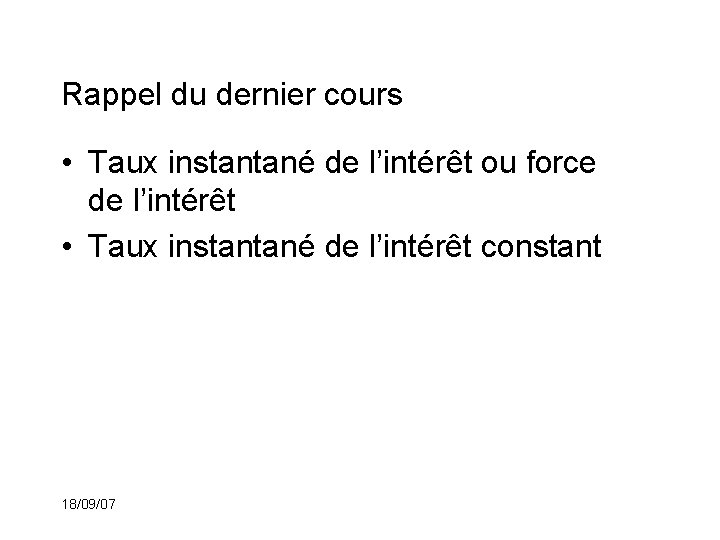 Rappel du dernier cours • Taux instantané de l’intérêt ou force de l’intérêt •