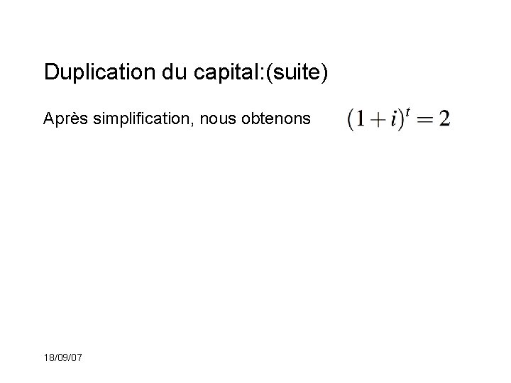 Duplication du capital: (suite) Après simplification, nous obtenons 18/09/07 