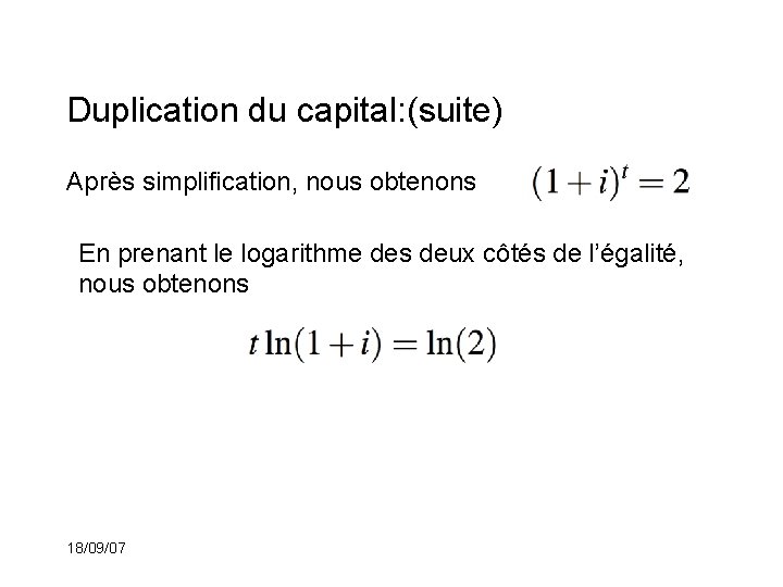 Duplication du capital: (suite) Après simplification, nous obtenons En prenant le logarithme des deux