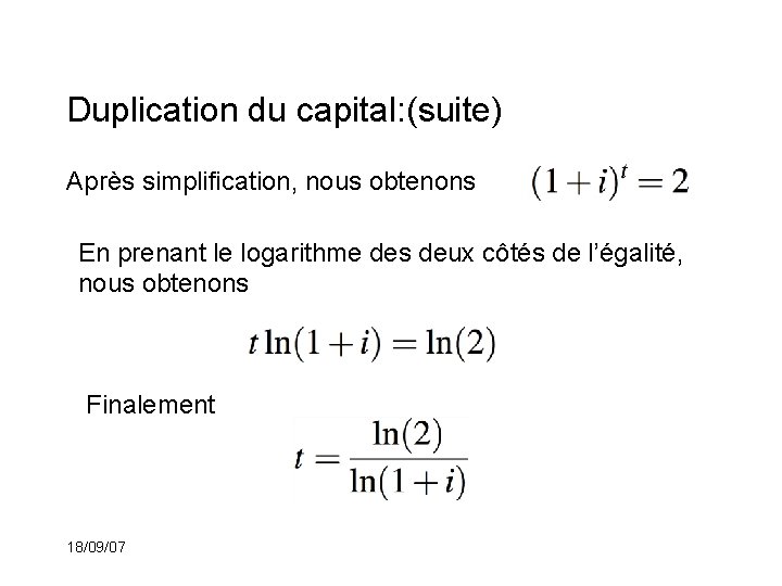 Duplication du capital: (suite) Après simplification, nous obtenons En prenant le logarithme des deux