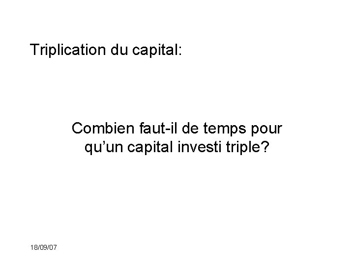 Triplication du capital: Combien faut-il de temps pour qu’un capital investi triple? 18/09/07 