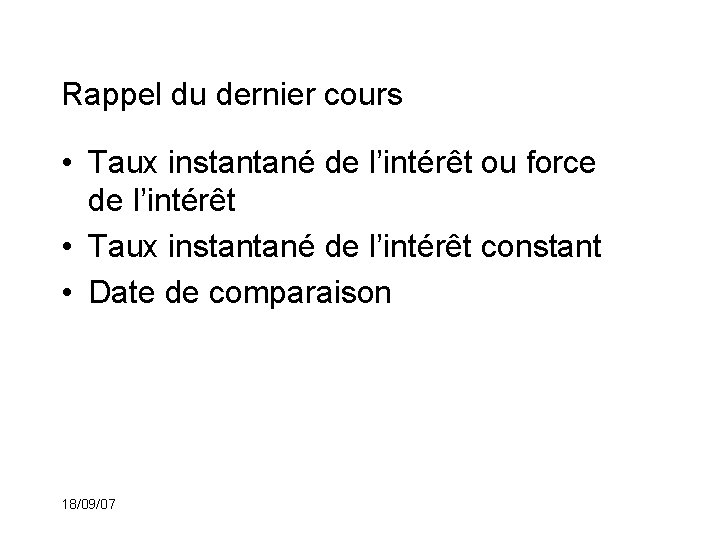 Rappel du dernier cours • Taux instantané de l’intérêt ou force de l’intérêt •