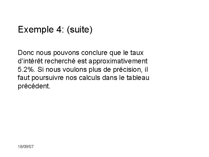 Exemple 4: (suite) Donc nous pouvons conclure que le taux d’intérêt recherché est approximativement