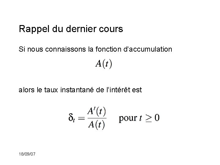 Rappel du dernier cours Si nous connaissons la fonction d’accumulation alors le taux instantané