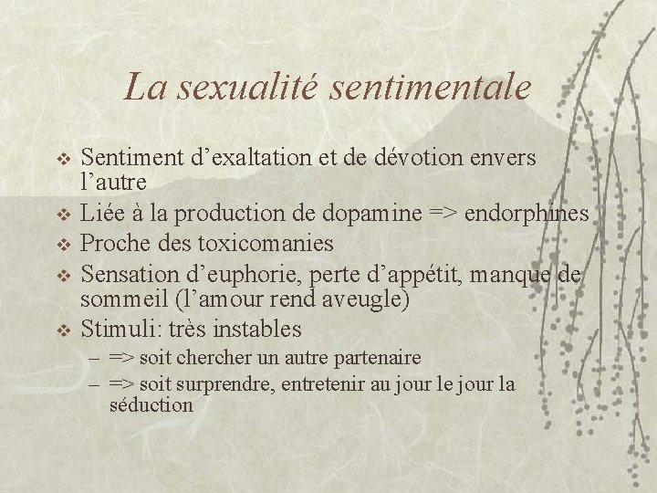 La sexualité sentimentale v v v Sentiment d’exaltation et de dévotion envers l’autre Liée