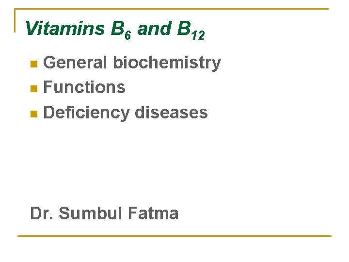 Vitamins B 6 and B 12 General biochemistry n Functions n Deficiency diseases n