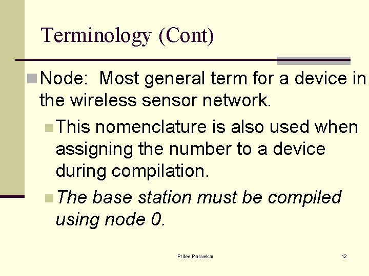 Terminology (Cont) n Node: Most general term for a device in the wireless sensor